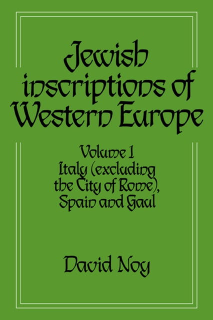 Book cover of: Jewish Inscriptions of Western Europe: Volume 1, Italy (excluding the City of Rome), Spain and Gaul. By: David Noy