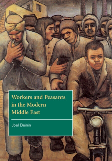 Book cover of: Workers and Peasants in the Modern Middle East. By: Joel Beinin