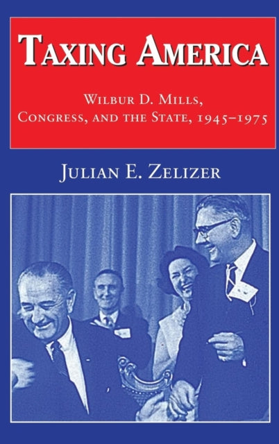 Book cover of: Taxing America. By: Julian E. Zelizer