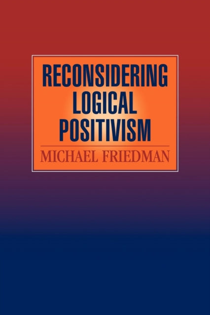 Book cover of: Reconsidering Logical Positivism. By: Michael Friedman