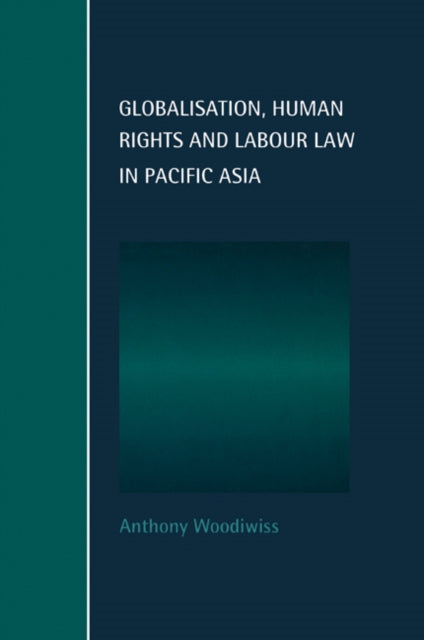 Book cover of: Globalisation, Human Rights and Labour Law in Pacific Asia