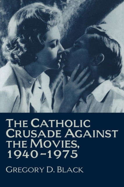 Book cover of: Catholic Crusade against the Movies, 1940–1975