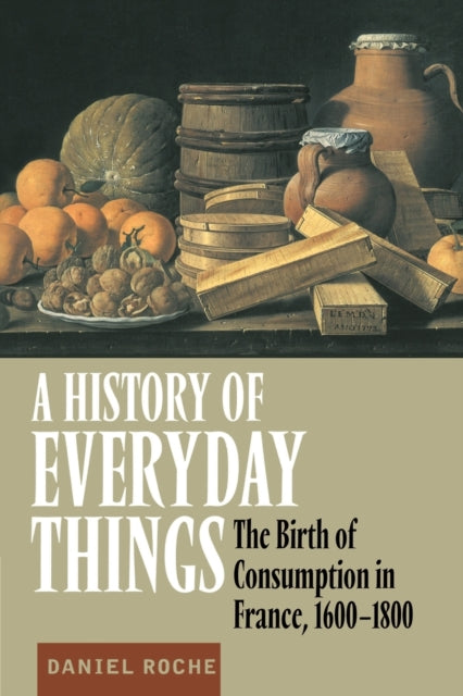 Book cover of: History of Everyday Things. By: Daniel Roche