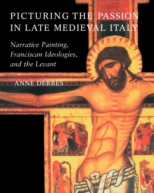 Book cover of: Picturing the Passion in Late Medieval Italy. By: Anne Derbes