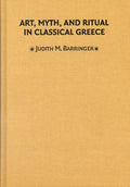 Art, Myth, and Ritual in Classical Greece