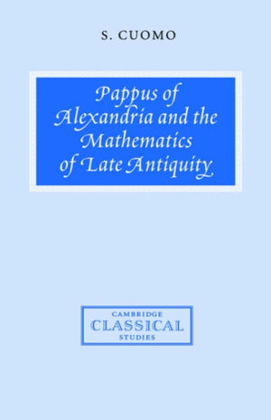 Pappus of Alexandria and the Mathematics of Late Antiquity