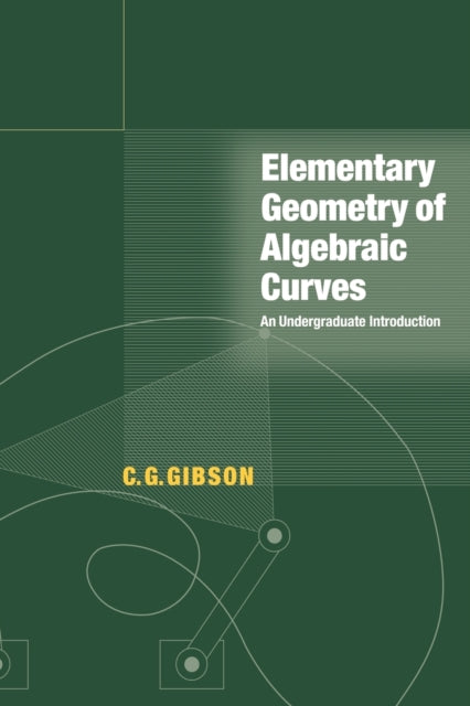 Book cover of: Elementary Geometry of Algebraic Curves. By: Gibson