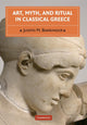 Book cover of: Art, Myth, and Ritual in Classical Greece. By: Judith M. Barringer