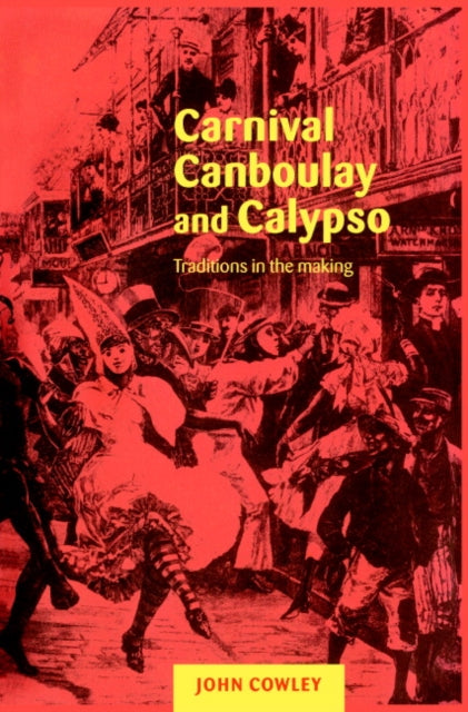 Book cover of: Carnival, Canboulay and Calypso. By: John Cowley