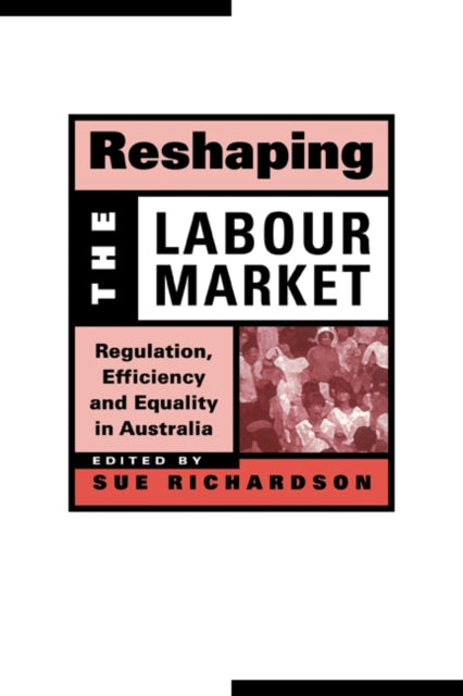 Book cover of: Reshaping the Labour Market. By: Sue Richardson