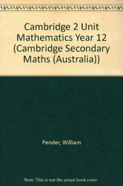 Book cover of: Cambridge 2 Unit Mathematics Year 12. By: William Pender