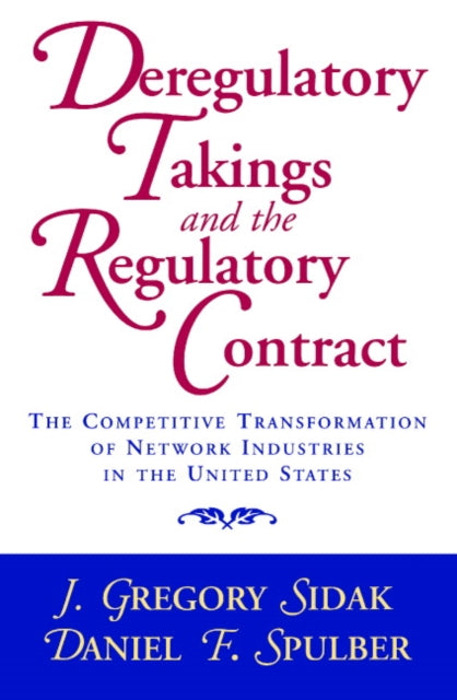 Book cover of: Deregulatory Takings and the Regulatory Contract. By: J. Gregory Sidak