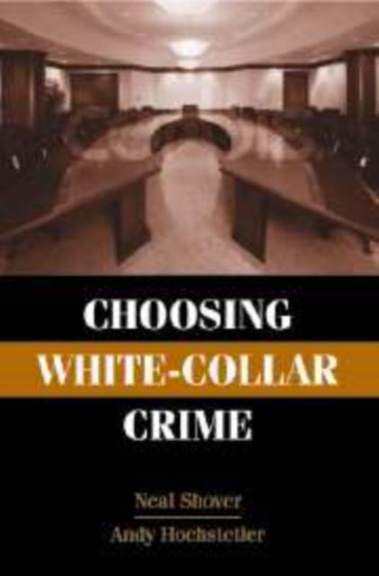 Book cover of: Choosing White-Collar Crime. By: Neal Shover