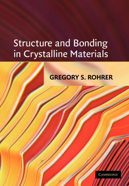 Book cover of: Structure and Bonding in Crystalline Materials. By: Gregory S. Rohrer