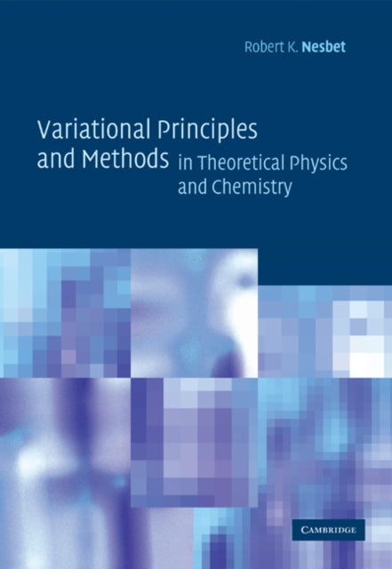 Book cover of: Variational Principles and Methods in Theoretical Physics and Chemistry. By: Robert K. Nesbet