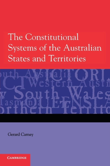 Book cover of: Constitutional Systems of the Australian States and Territories. By: Gerard Carney
