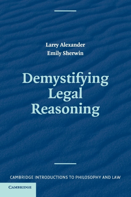 Book cover of: Demystifying Legal Reasoning. By: Alexander, Larry