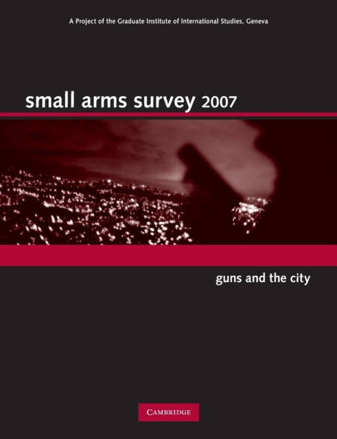 Book cover of: Small Arms Survey 2007. By: Geneva Small Arms Survey