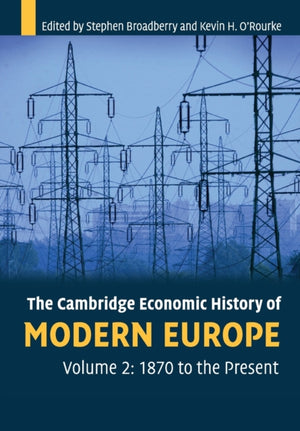 The Cambridge Economic History of Modern Europe: Volume 2, 1870 to the Present