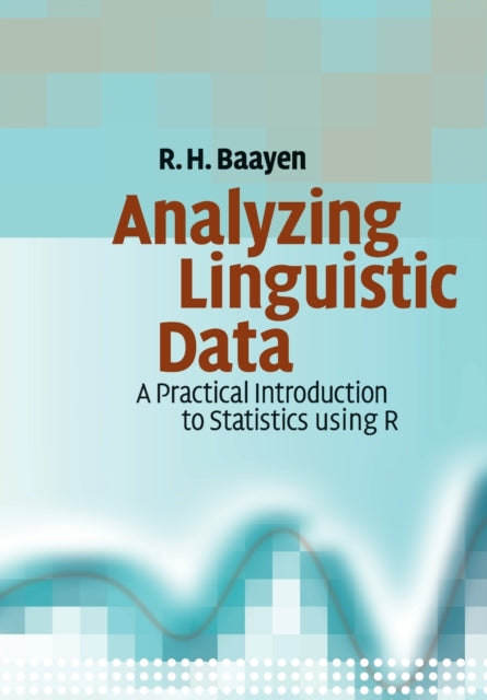 Book cover of: Analyzing Linguistic Data. By: R. Harald Baayen, Harald Baayen