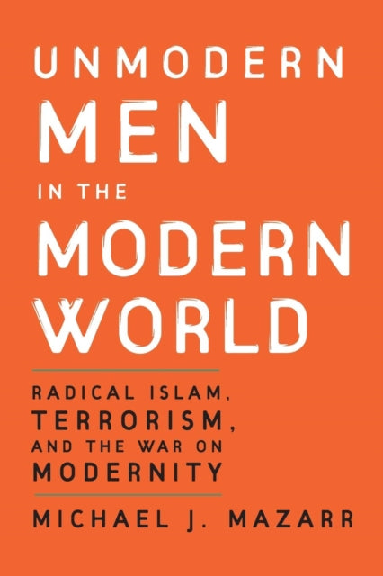 Book cover of: Unmodern Men in the Modern World. By: Michael J. Mazarr