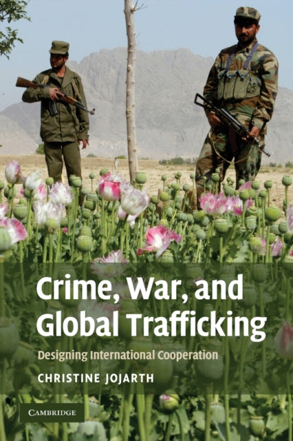 Book cover of: Crime, War, and Global Trafficking. By: Christine Jojarth