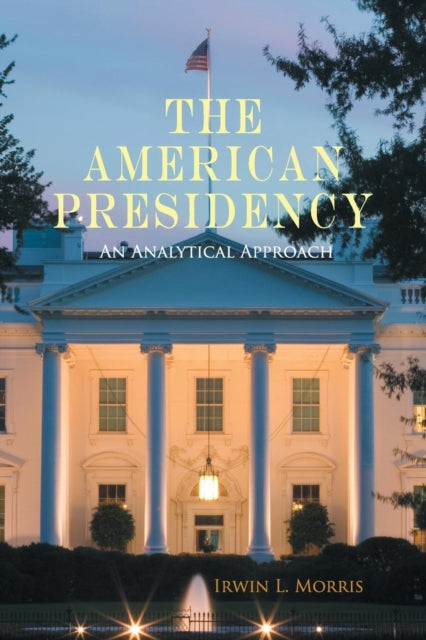 Book cover of: American Presidency. By: Irwin L. Morris