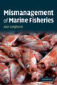 Book cover of: Mismanagement of Marine Fisheries. By: Alan R. Longhurst