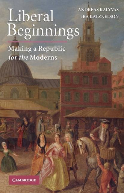 Book cover of: Liberal Beginnings. By: Ira Katznelson