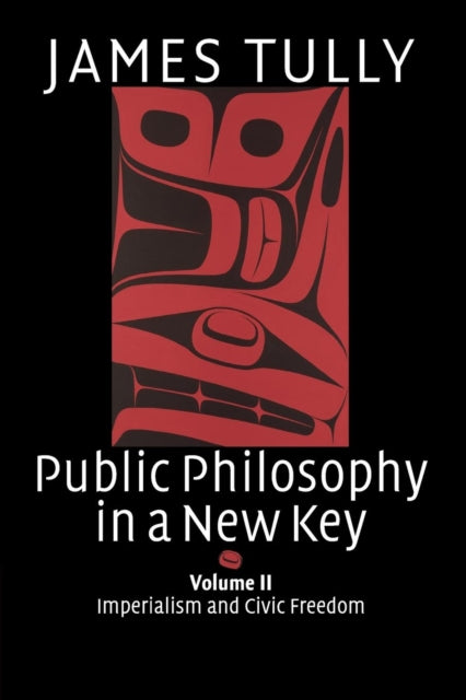 Book cover of: Public Philosophy in a New Key: Volume 2, Imperialism and Civic Freedom. By: James Tully