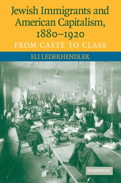 Book cover of: Jewish Immigrants and American Capitalism, 1880–1920. By: Eli Lederhendler