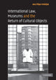Book cover of: International Law, Museums and the Return of Cultural Objects. By: Ana Filipa Vrdoljak