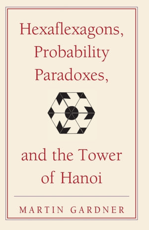 Hexaflexagons, Probability Paradoxes, and the Tower of Hanoi