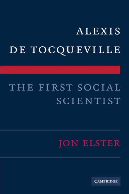 Book cover of: Alexis de Tocqueville, the First Social Scientist. By: Jon Elster