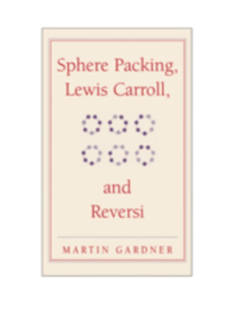 Book cover of: Sphere Packing, Lewis Carroll, and Reversi