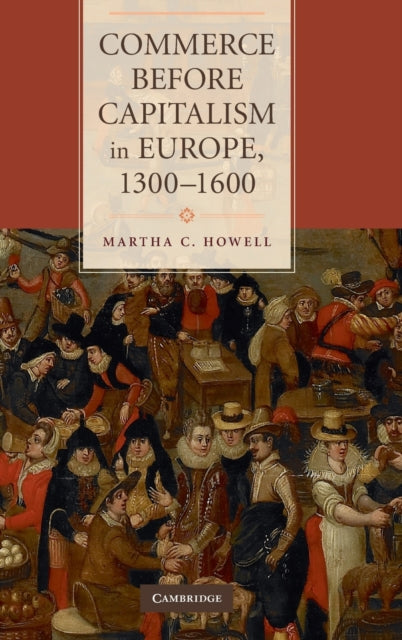 Book cover of: Commerce before Capitalism in Europe, 1300–1600. By: Martha C. Howell