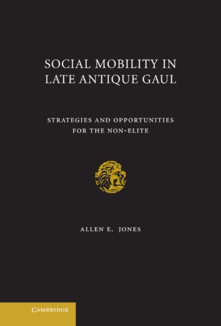 Book cover of: Social Mobility in Late Antique Gaul. By: Allen E. Jones
