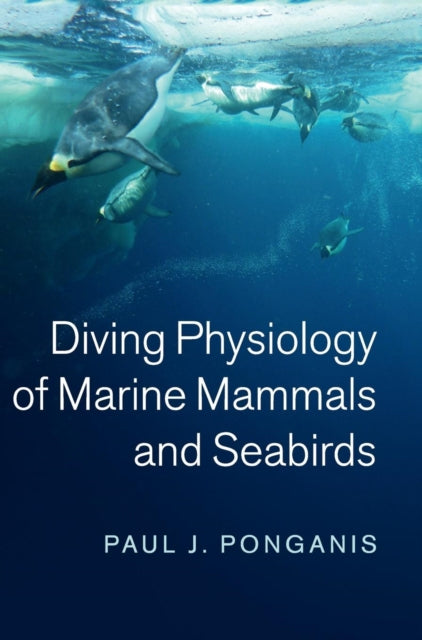 Book cover of: Diving Physiology of Marine Mammals and Seabirds. By: Paul J. Ponganis