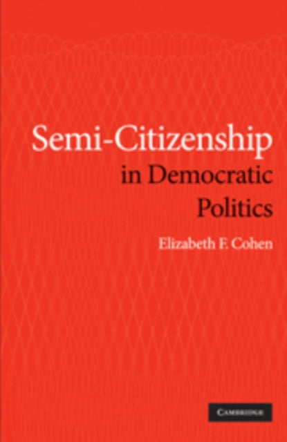 Book cover of: Semi-Citizenship in Democratic Politics. By: Elizabeth F. Cohen
