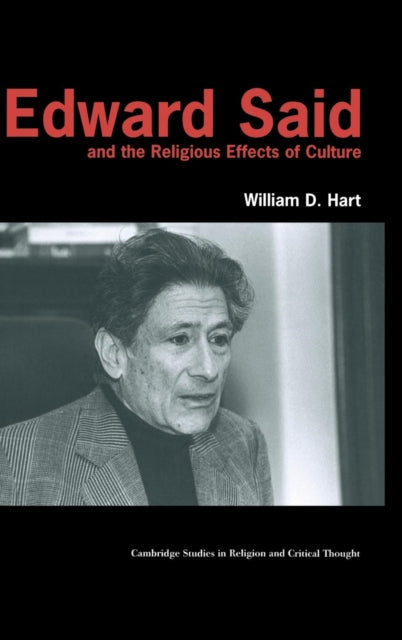 Book cover of: Edward Said and the Religious Effects of Culture. By: William D. Hart