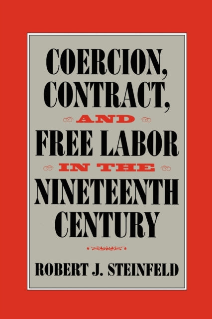 Book cover of: Coercion, Contract, and Free Labor in the Nineteenth Century. By: Robert J. Steinfeld