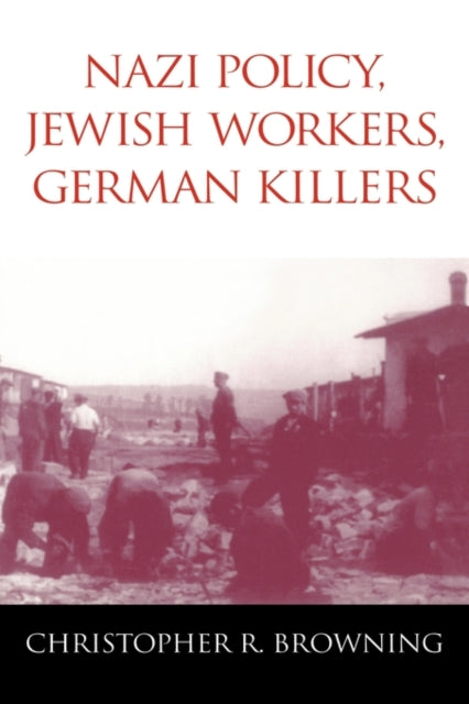 Book cover of: Nazi Policy, Jewish Workers, German Killers. By: Christopher R. Browning