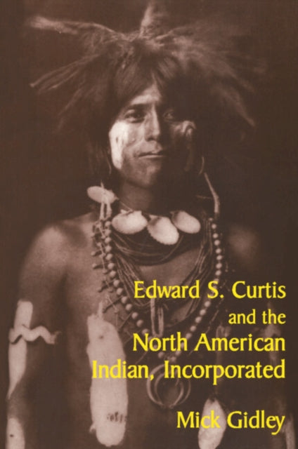 Book cover of: Edward S. Curtis and the North American Indian, Incorporated