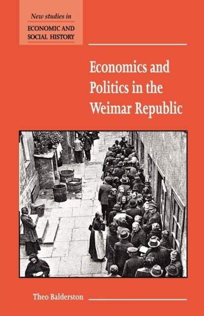 Book cover of: Economics and Politics in the Weimar Republic. By: Theo Balderston