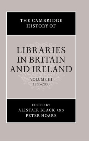 Cambridge History of Libraries in Britain and Ireland: Volume 3, 1850–2000