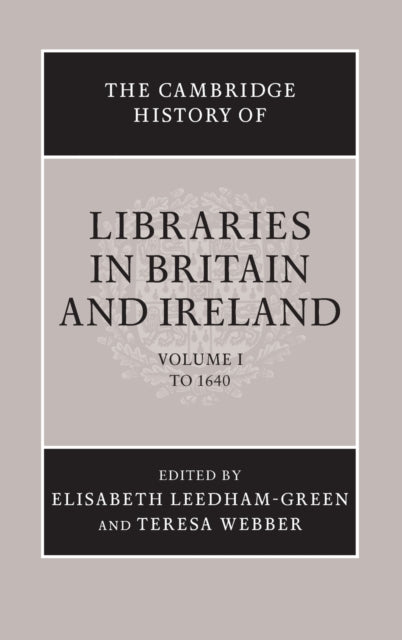 The Cambridge History of Libraries in Britain and Ireland: Volume 1, To 1640