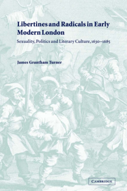 Book cover of: Libertines and Radicals in Early Modern London. By: James Grantham Turner