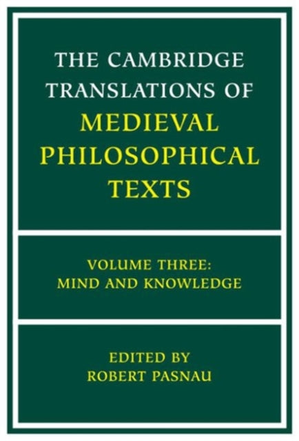 The Cambridge Translations of Medieval Philosophical Texts: Volume 3, Mind and Knowledge