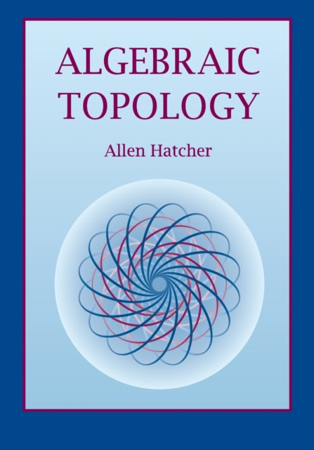Book cover of: Algebraic Topology. By: Allen Hatcher