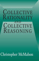Book cover of: Collective Rationality and Collective Reasoning. By: Christopher McMahon